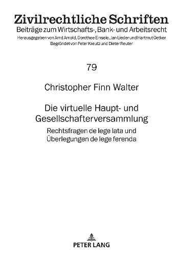 Die virtuelle Haupt- und Gesellschafterversammlung: Rechtsfragen de lege lata und Ueberlegungen de lege ferenda