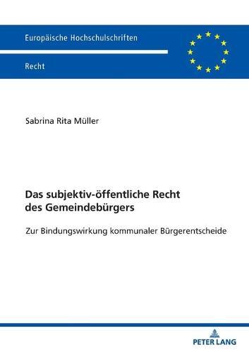 Das subjektiv-oeffentliche Recht des Gemeindebuergers: Zur Bindungswirkung kommunaler Buergerentscheide