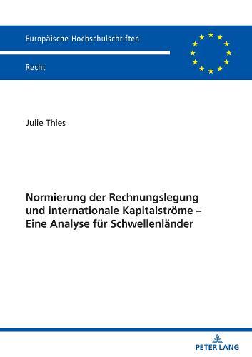 Normierung der Rechnungslegung und internationale Kapitalstroeme - Eine Analyse fuer Schwellenlaender: Eine Analyse fuer Schwellenlaender