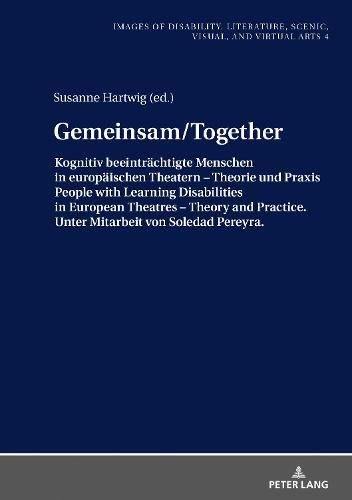 Gemeinsam/Together: Kognitiv beeintraechtigte Menschen in europaeischen Theatern – Theorie und Praxis/People with Learning Disabilities in European Theatres – Theory and Practice. Unter Mitarbeit von Soledad Pereyra
