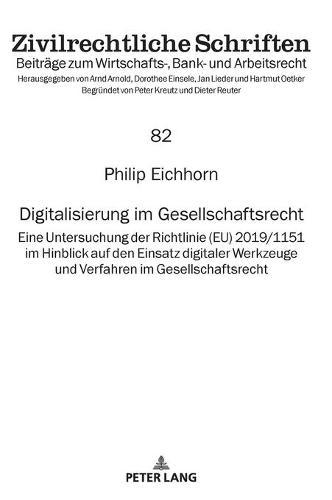 Digitalisierung im Gesellschaftsrecht: Eine Untersuchung der Richtlinie (EU) 2019/1151 im Hinblick auf den Einsatz digitaler Werkzeuge und Verfahren im Gesellschaftsrecht