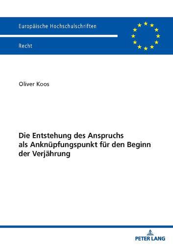 Die Entstehung des Anspruchs als Anknuepfungspunkt fuer den Beginn der Verjaehrung
