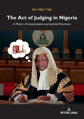 The Act of Judging in Nigeria: A Matter of Interpretation and Judicial Discretion