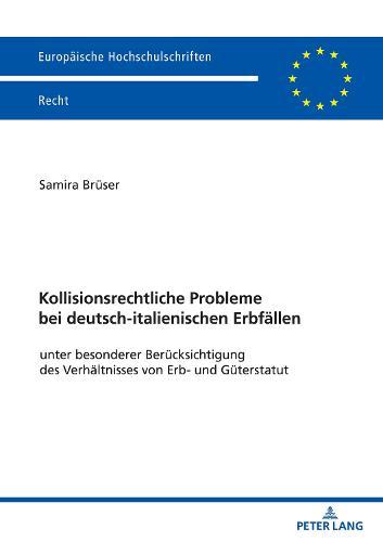 Kollisionsrechtliche Probleme bei deutsch-italienischen Erbfaellen: unter besonderer Beruecksichtigung des Verhaeltnisses von Erb- und Gueterstatut