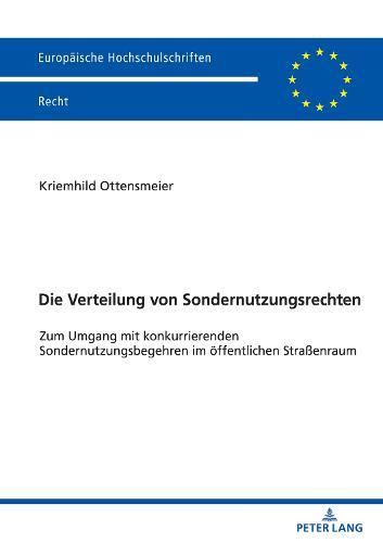 Die Verteilung von Sondernutzungsrechten: Zum Umgang mit konkurrierenden Sondernutzungsbegehren im oeffentlichen Straßenraum