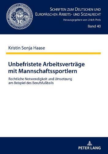 Unbefristete Arbeitsvertraege Mit Mannschaftssportlern: Rechtliche Notwendigkeit Und Umsetzung Am Beispiel Des Berufsfußballs