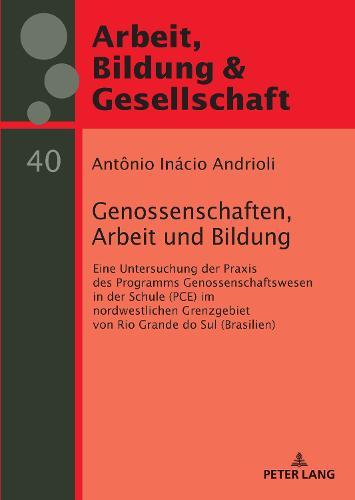 Genossenschaften, Arbeit und Bildung: Eine Untersuchung der Praxis des Programms Genossenschaftswesen in der Schule (PCE) im nordwestlichen Grenzgebiet von Rio Grande do Sul (Brasilien)