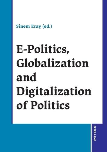E-Politics, Globalization and Digitalization of Politics