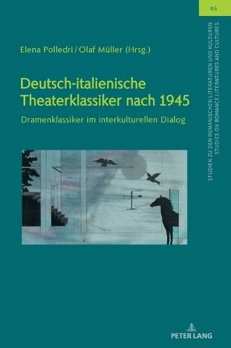 Deutsch-italienische Theaterklassiker nach 1945: Dramenklassiker im interkulturellen Dialog