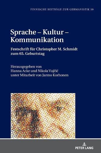 Sprache – Kultur – Kommunikation: Festschrift fuer Christopher Schmidt zum 65. Geburtstag