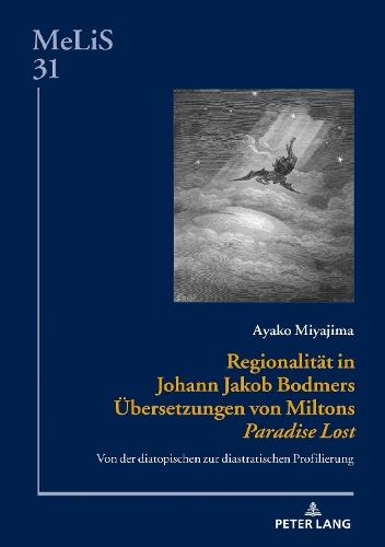 Regionalitaet in Johann Jakob Bodmers Uebersetzungen von Miltons Paradise Lost: Von der diatopischen zur diastratischen Profilierung
