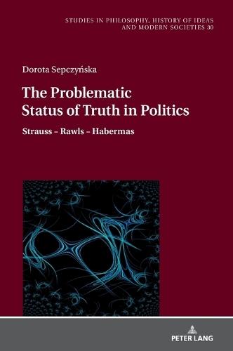 The Problematic Status of Truth in Politics: Strauss – Rawls – Habermas