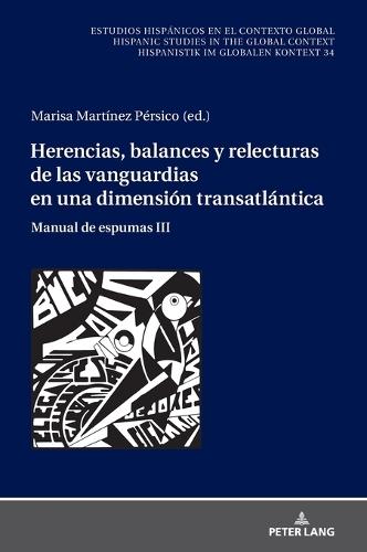 Herencias, Balances Y Relecturas de Las Vanguardias En Una Dimensión Transatlántica: Manual de Espumas III