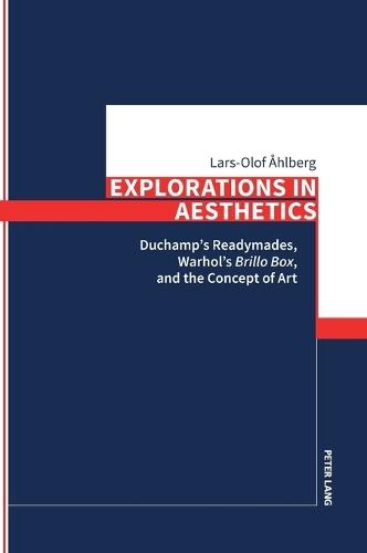 Explorations in Aesthetics: Duchamp’s Readymades, Warhol’s »Brillo Box«, and the Concept of Art