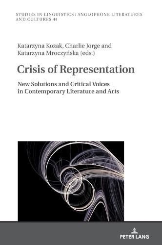 Crisis of Representation: New Solutions and Critical voices in Contemporary Literature and Arts