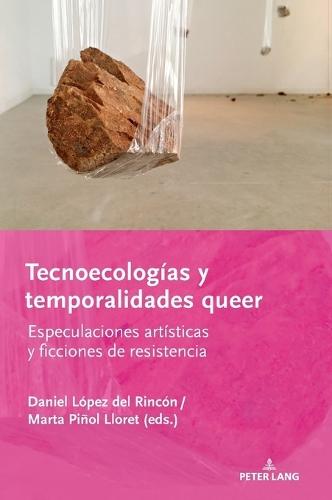 Tecnoecologías y temporalidades queer: Especulaciones artísticas y ficciones de resistencia