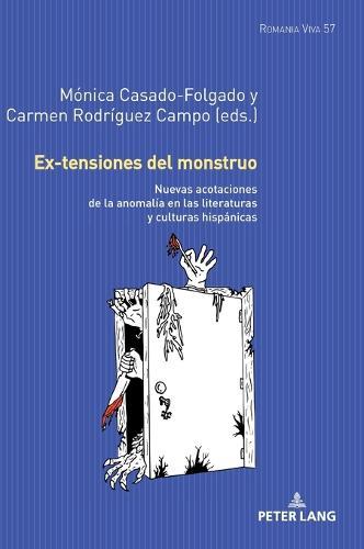 Ex-tensiones del monstruo: Nuevas acotaciones de la anomalía en las literaturas y culturas hispánicas