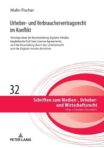 Urheber- und Verbrauchervertragsrecht im Konflikt: Vertraege ueber die Bereitstellung digitaler Inhalte, begleitende End User License Agreements und die Beurteilung durch das Urheberrecht und die Digitale-Inhalte-Richtlinie