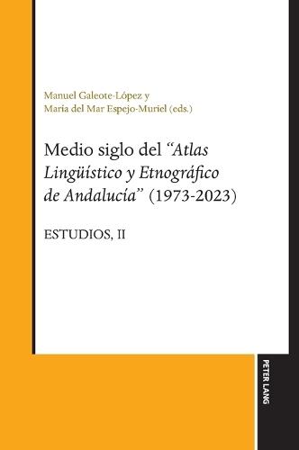 Medio siglo del ""Atlas lingueístico y etnográfico de Andalucía"" (1973-2023): Estudios, Vol. II