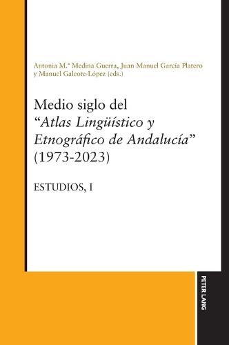 Medio siglo del ""Atlas lingueístico y etnográfico de Andalucía"" (1973-2023) Estudios, Vol. I