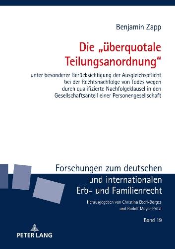 Die ""ueberquotale Teilungsanordnung"": unter besonderer Beruecksichtigung der Ausgleichspflicht bei der Rechtsnachfolge von Todes wegen durch qualifizierte Nachfolgeklausel in den Gesellschaftsanteil einer Personengesellschaft