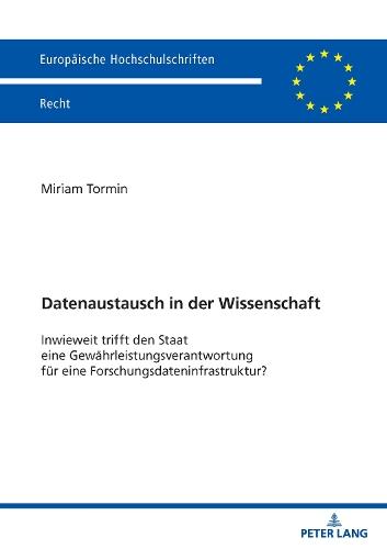 Datenaustausch in der Wissenschaft: Inwieweit trifft den Staat eine Gewaehrleistungsverantwortung fuer eine Forschungsdateninfrastruktur?