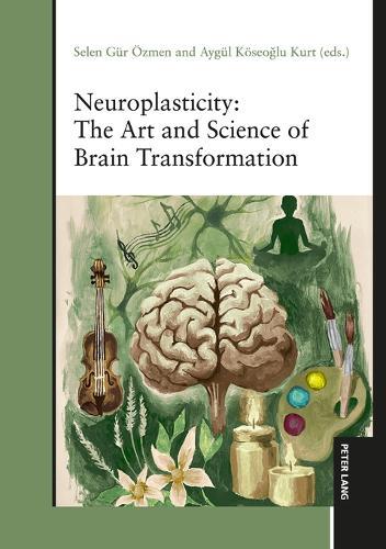 Neuroplasticity: The Art and Science of Brain Transformation