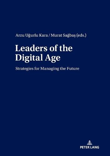 Leaders of the Digital Age: Strategies for Managing the Future