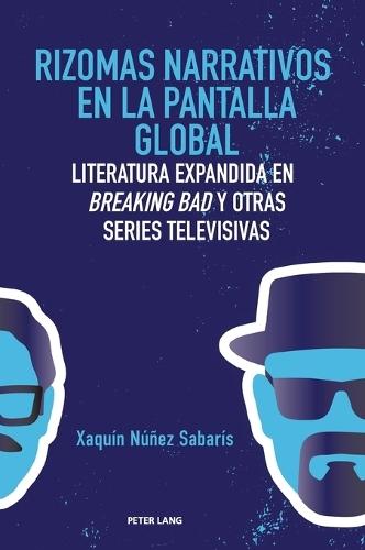 Rizomas narrativos en la pantalla global: Literatura expandida en Breaking Bad y otras series televisivas