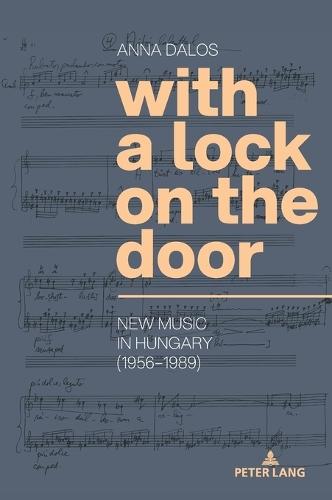 With a Lock on the Door: New Music in Hungary (1956–1989)