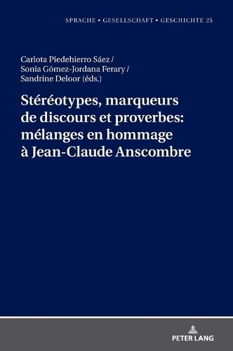 Stéréotypes, marqueurs de discours et proverbes: mélanges en hommage à Jean-Claude Anscombre