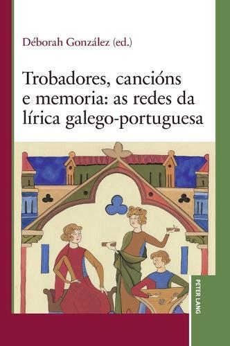 Trobadores, cancións e memoria: as redes da lírica galego-portuguesa