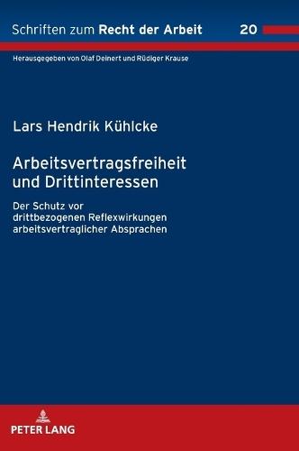 Arbeitsvertragsfreiheit und Drittinteressen: Der Schutz vor drittbezogenen Reflexwirkungen arbeitsvertraglicher Absprachen