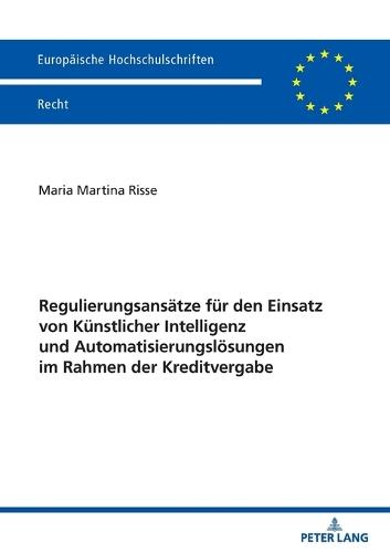 Regulierungsansaetze fuer den Einsatz von Kuenstlicher Intelligenz und Automatisierungsloesungen im Rahmen der Kreditvergabe