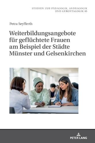 Weiterbildungsangebote fuer gefluechtete Frauen am Beispiel der Staedte Muenster und Gelsenkirchen