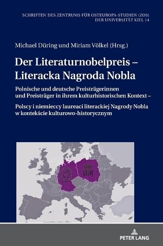 Der Literaturnobelpreis - Literacka Nagroda Nobla: Polnische und deutsche Preistraegerinnen und Preistraeger in ihrem kulturhistorischen Kontext - Polscy i niemieccy laureaci literackiej Nagrody Nobla w kontekście kulturowo-historycznym