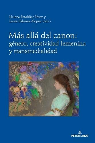 Más Allá del Canon: Género, Creatividad Femenina Y Transmedialidad