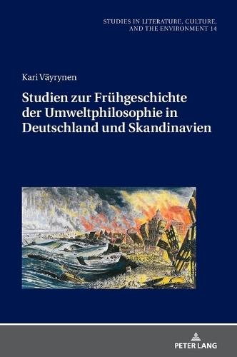 Studien zur Fruehgeschichte der Umweltphilosophie in Deutschland und Skandinavien