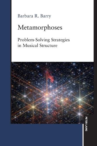Metamorphoses: Problem-Solving Strategies in Musical Structure