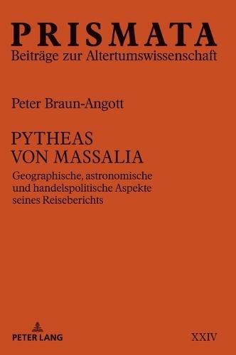 Pytheas von Massalia: Geographische, astronomische und handelspolitische Aspekte seines Reiseberichts