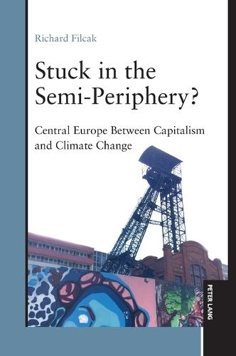 Stuck in the Semi-Periphery?: Central Europe Between Capitalism and Climate Change