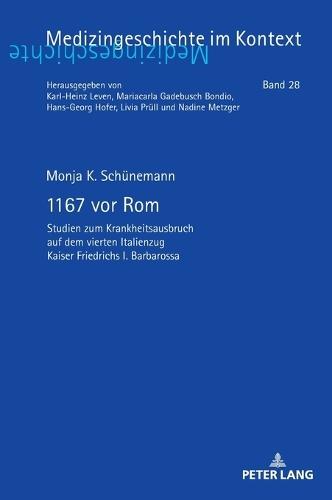 1167 vor Rom: Studien zum Krankheitsausbruch auf dem vierten Italienzug Kaiser Friedrichs I. Barbarossa