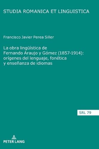 La obra lingüística de Fernando Araujo y Gómez (1857-1914): orígenes del lenguaje, fonética y enseñanza de idiomas