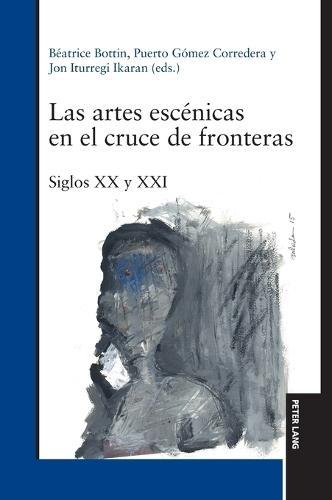 Las artes escénicas en el cruce de fronteras: Siglos XX y XXI