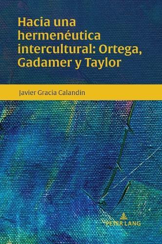 Hacia una hermenéutica intercultural: Ortega, Gadamer y Taylor