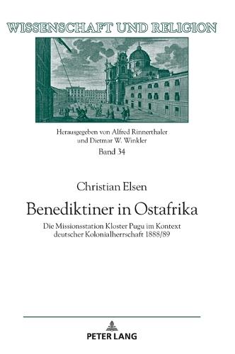 Benediktiner in Ostafrika: Die Missionsstation Kloster Pugu im Kontext deutscher Kolonialherrschaft 1888/89