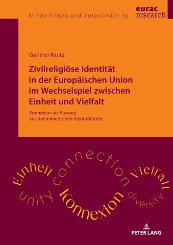 Zivilreligioese Identitaet in der Europaeischen Union im Wechselspiel zwischen Einheit und Vielfalt: Konnexion als Ausweg aus der mimetischen Identitaetskrise
