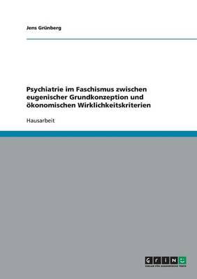 Psychiatrie im Faschismus zwischen eugenischer Grundkonzeption und oekonomischen Wirklichkeitskriterien