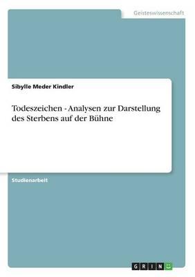 Todeszeichen - Analysen Zur Darstellung Des Sterbens Auf Der Buhne