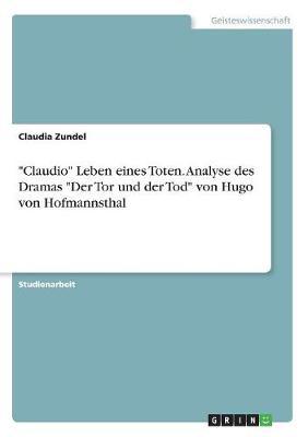 Claudio - Leben Eines Toten. Analyse Des Dramas 'Der Tor Und Der Tod' Von Hugo Von Hofmannsthal